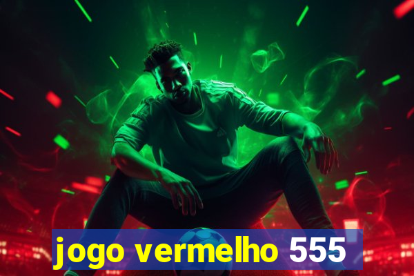 jogo vermelho 555